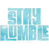 Stay humble