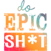 Lustige Sprüche - DO EPIC SHIT