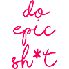 Lustige Sprüche - DO EPIC SHIT