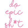 Lustige Sprüche - DO EPIC SHIT