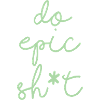 Lustige Sprüche - DO EPIC SHIT