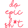 Lustige Sprüche - DO EPIC SHIT