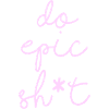 Lustige Sprüche - DO EPIC SHIT