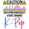 Can Spontaneously Start Singing K-Pop