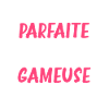Parfaite gameuse