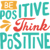 Be positive, think positive