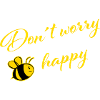 Don´t worry Bee happy
