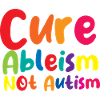 Cure Ableism Not Autism
