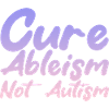 Cure Ableism Not Autism 4