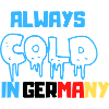 Always Cold in Germany