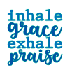 Inhale Grace Exhale Praise 2