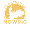 I'd Rather Be Mowing