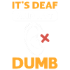 It's deaf