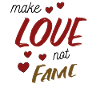 Make Love not Fame