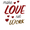 Make Love Not Work