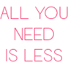 Minimalism - All You Need is Less