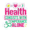 HEALTH CONSISTS WITH TEMPERANCE ALONE