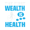 THE FIRST WEALTH IS HEALTH