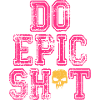 Lustige Sprüche - DO EPIC SHIT