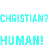 Jew? Christian? Muslim? Humane!