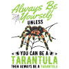 Soyez toujours vous-même Tarentule Tarantel