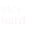 Stay hard!