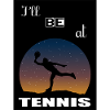 I'll be playing tennis