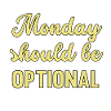 Monday should be optional