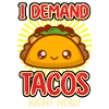 I Demand Tacos Right Now