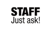 Staff Just Ask!