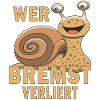 SCHNECKE WER BREMST VERLIERT