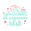 Be a rainbow Kindness