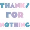 Thanks for nothing