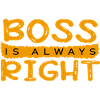 Boss is always right