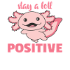 Restez beaucoup positif Sweet Axololt