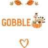 Gobble Gobble - Thanksgiving
