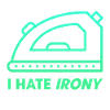 I hate Irony