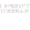 I wasn t myself