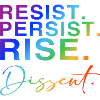 Resist. Persist. Rise. Dissent.