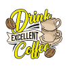 Drink Excellent Coffee