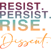 Resist. Persist. Rise. Dissent.