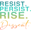 Resist. Persist. Rise. Dissent.