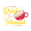 Drink the Moment Coffee