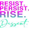 Resist. Persist. Rise. Dissent.