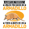 Always be yourself Armadillo Gürteltier