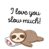 I love you slow much!