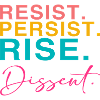 Resist. Persist. Rise. Dissent.
