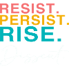 Resist. Persist. Rise. Dissent.