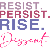 Resist. Persist. Rise. Dissent.