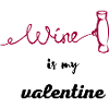 Wine is my valentine